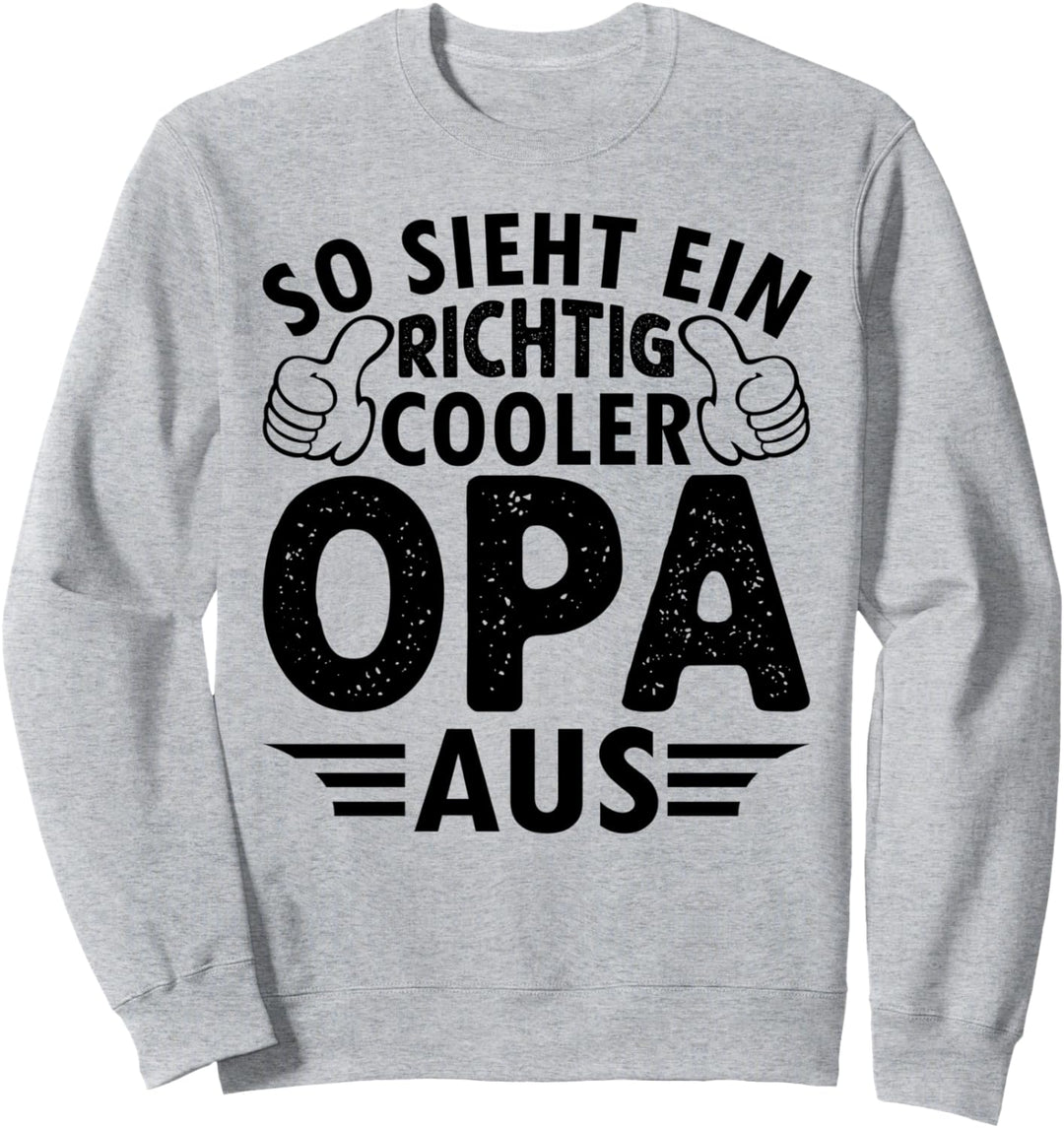 So Sieht Ein Richtig Cooler Opa Aus - Grossvater Opa Sweatshirt