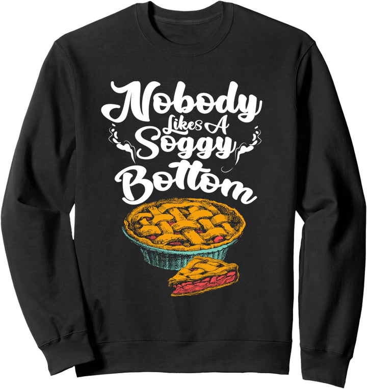 Backen Pun Nobody Likes A Soggy Bottom Baker Pastry Chef Sweatshirt