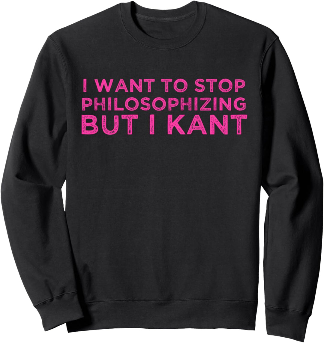 Ich möchte aufhören zu philosophieren, aber ich kann Philosophie Pun Witz Sweatshirt
