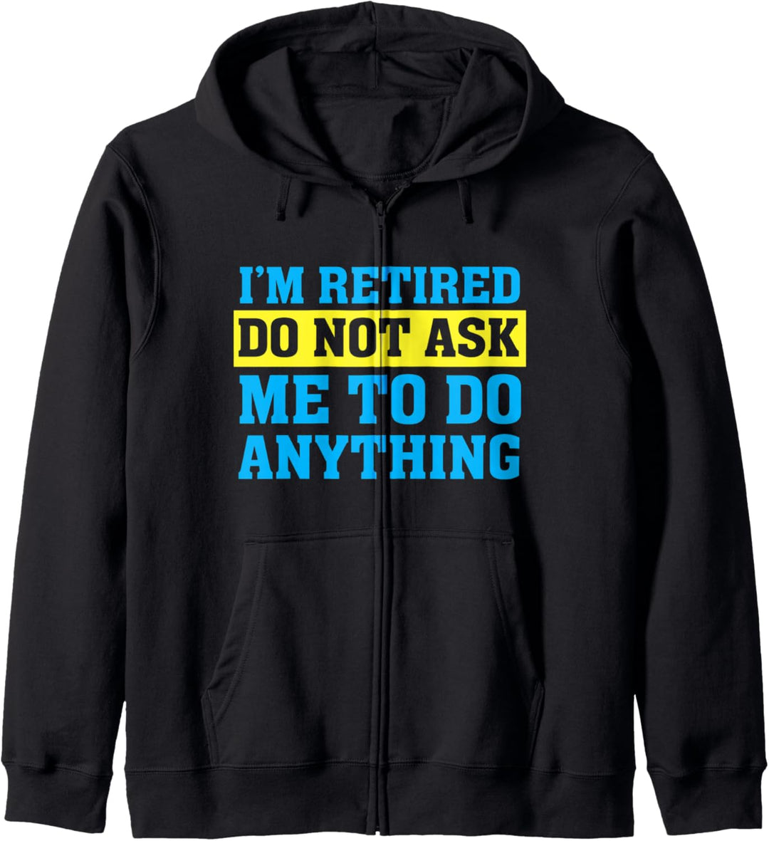 I'm Retired Do not ask me to do anything Funny Retirement Kapuzenjacke