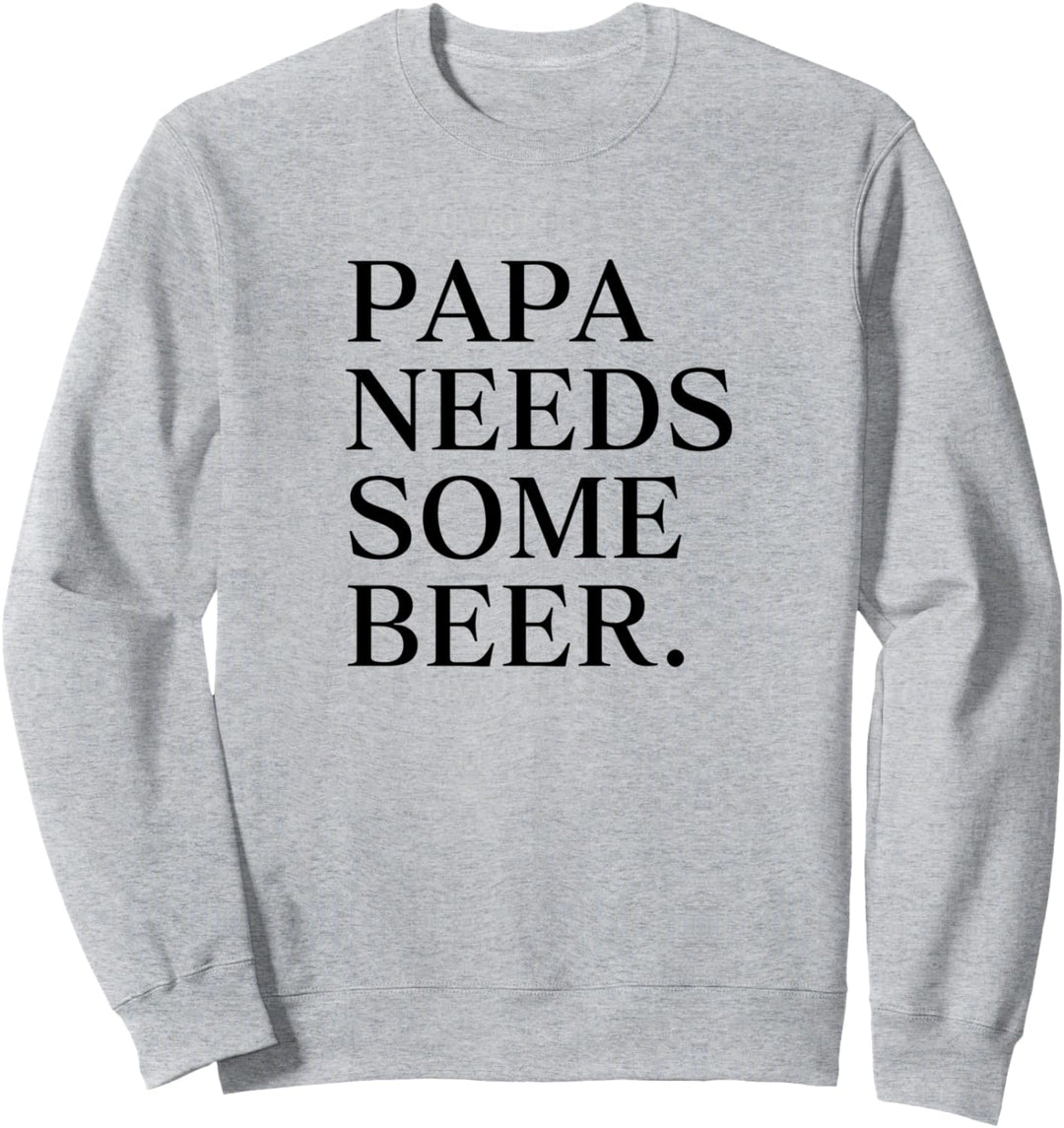 Papa needs some beer bestdad daddy hype bestseller tshirt Sweatshirt