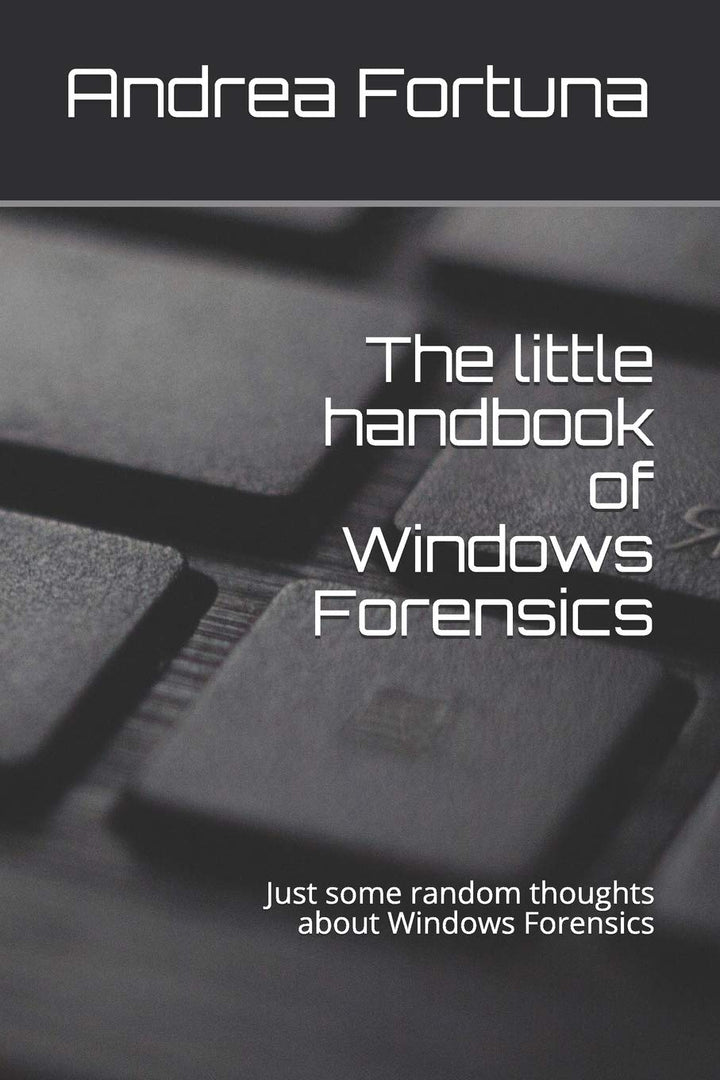 The little handbook of Windows Forensics: Just some random thoughts about Windows Forensics (Little