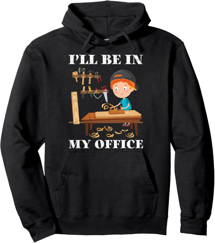I'll be in my Office Heimwerker Schreiner Handwerker Pullover Hoodie