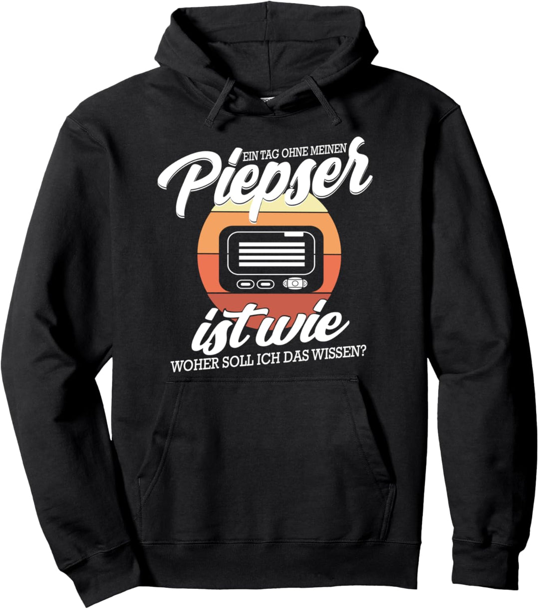 Ein Tag Ohne Meinen Piepser Ist Wie Woher Soll Ich Wissen Pullover Hoodie
