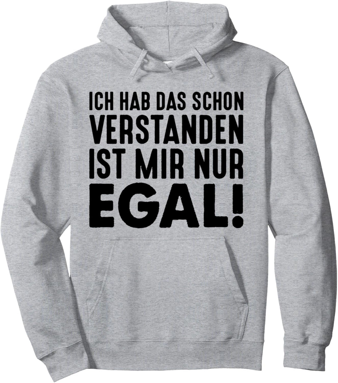 Ich habe das schon verstanden ist mir nur egal - lustiges Pullover Hoodie