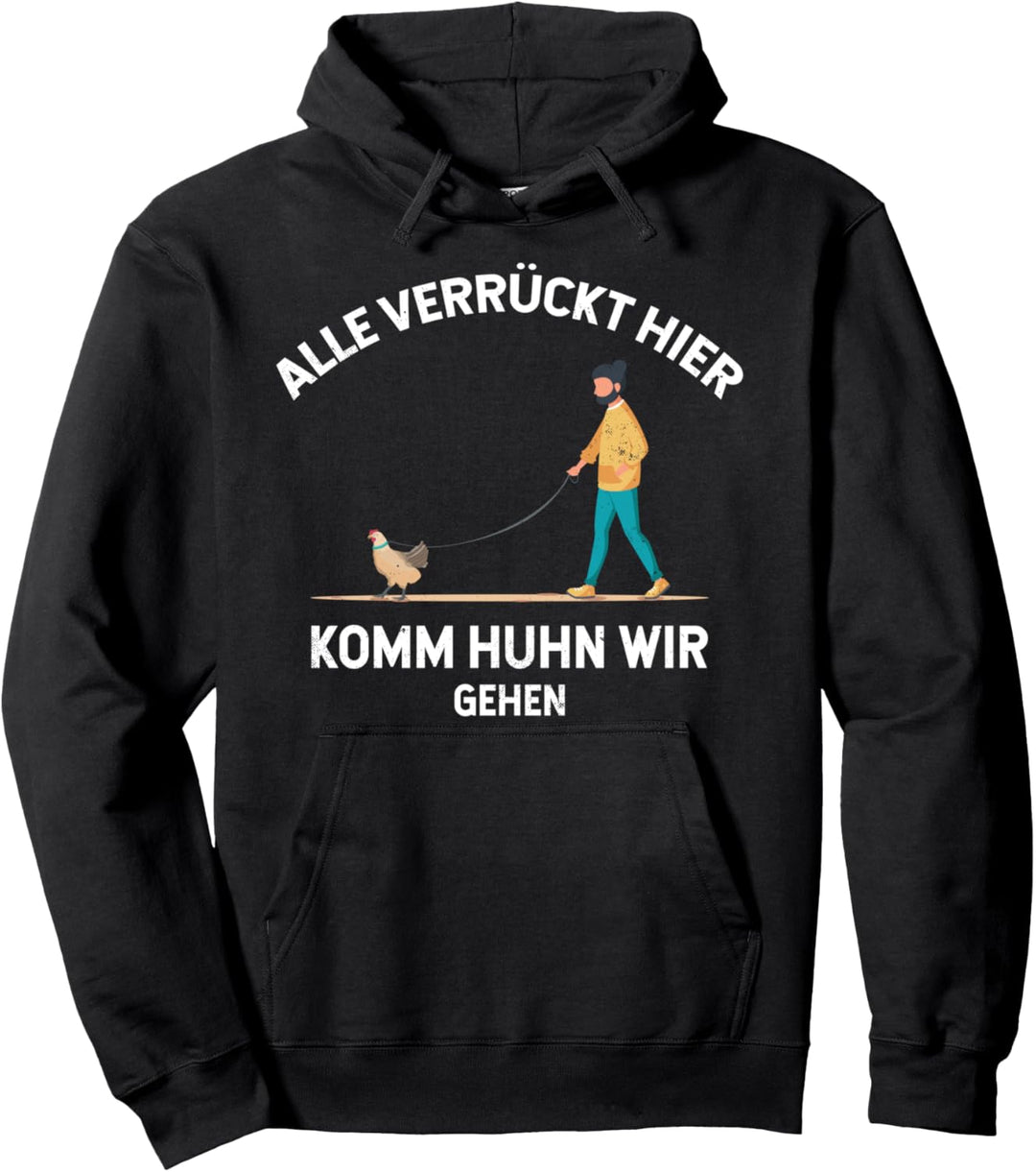 Alle verrückt hier, komm Huhn wir gehen. Hühner Pullover Hoodie