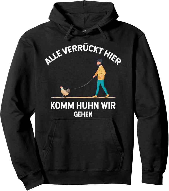 Alle verrückt hier, komm Huhn wir gehen. Hühner Pullover Hoodie