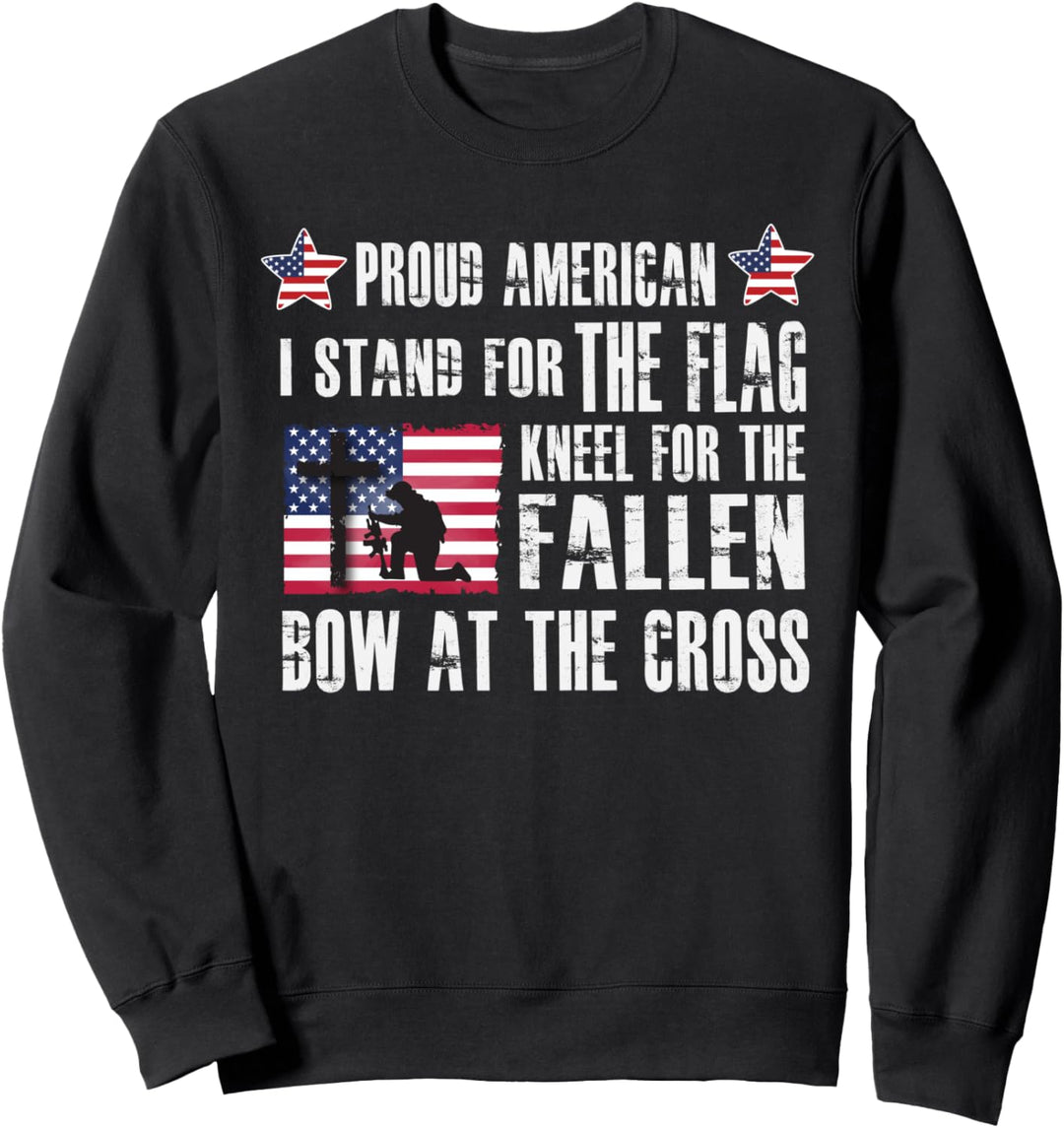 Proud American - Stand For The Flag - Kneel For The Fallen Sweatshirt