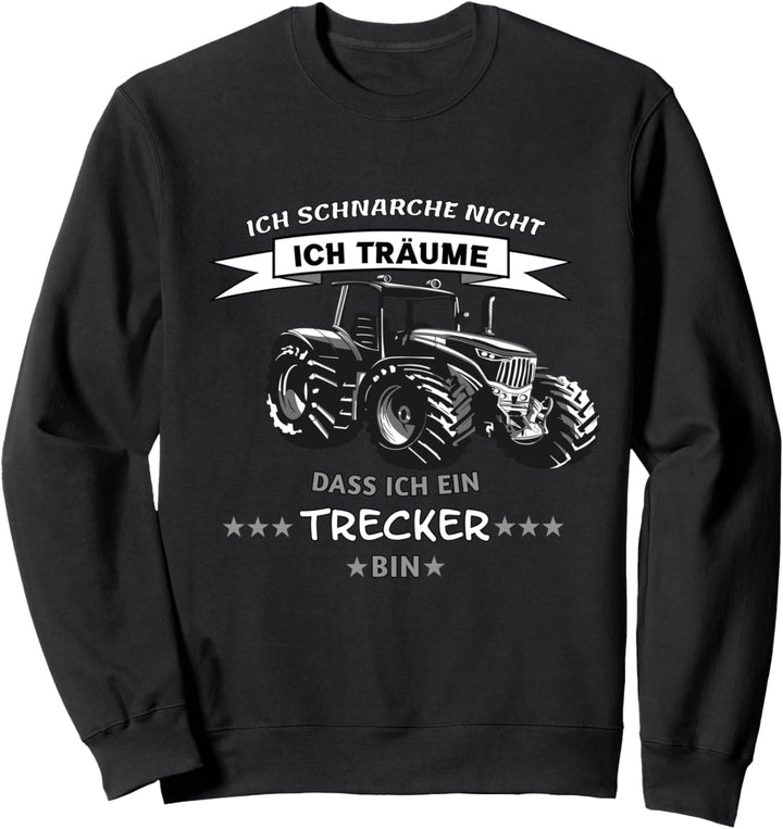 Ich Schnarche Nicht Ich Träume Dass Ich Ein Trecker Bin Sweatshirt