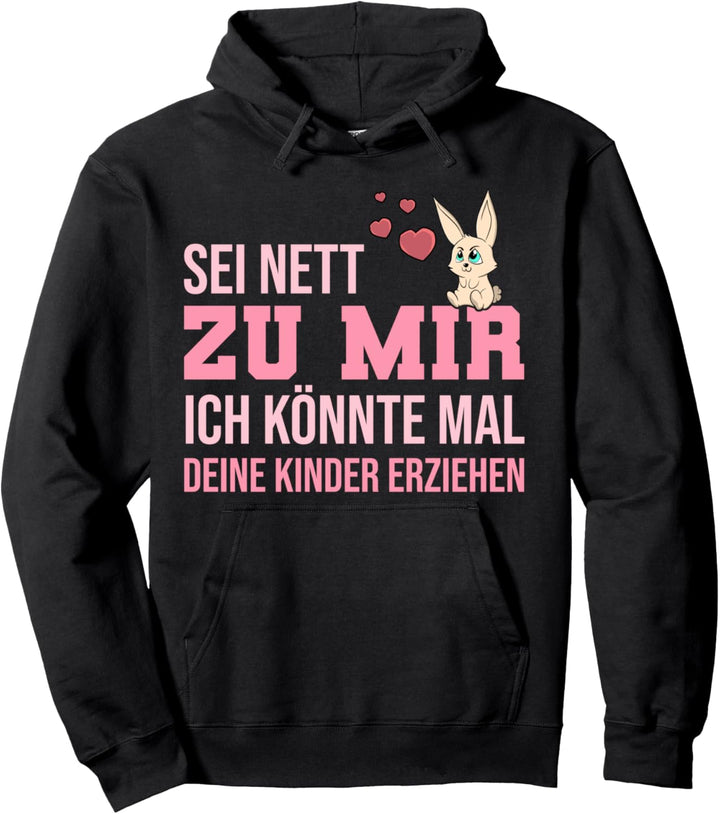 Sei Nett Zu Mir Ich Könnte Mal Deine Kinder Erziehen Pullover Hoodie