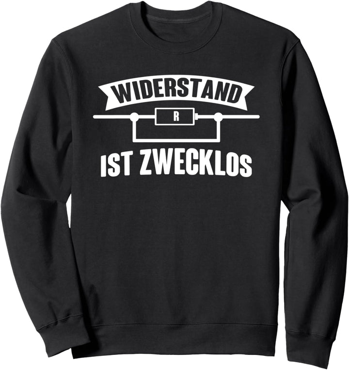 Widerstand ist zwecklos Handwerker Elektronen Widerstand Sweatshirt