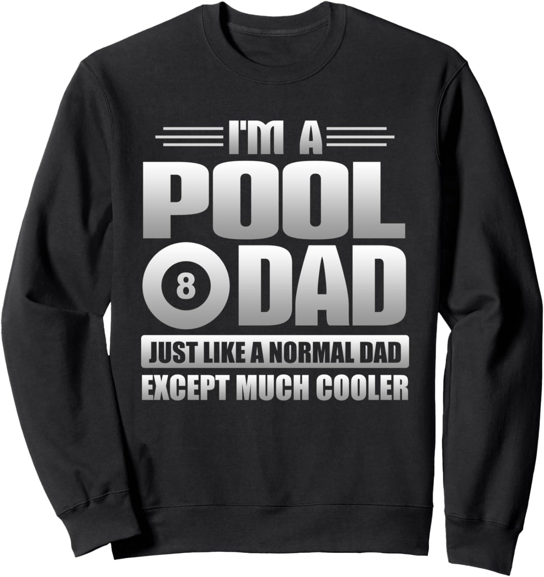 I'm A Pool Dad Just Like A Normal Dad Except Much Cooler Sweatshirt