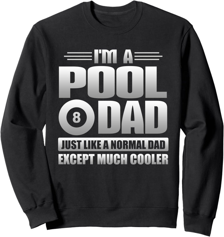 I'm A Pool Dad Just Like A Normal Dad Except Much Cooler Sweatshirt