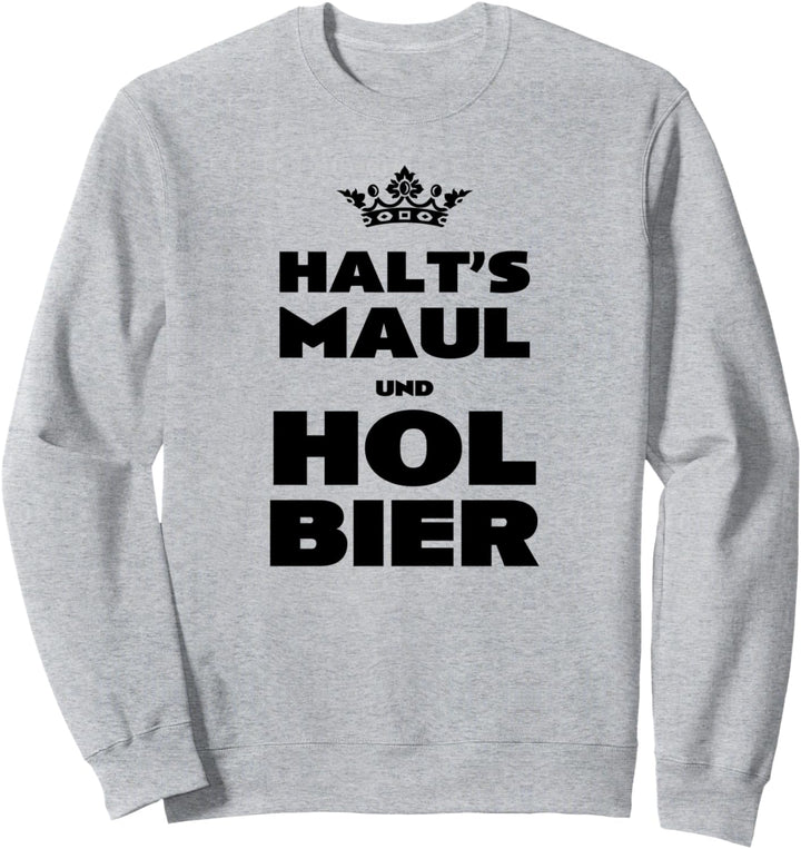 HALTS Maul und Hol Bier lustiger Spruch für Biertrinker Sweatshirt