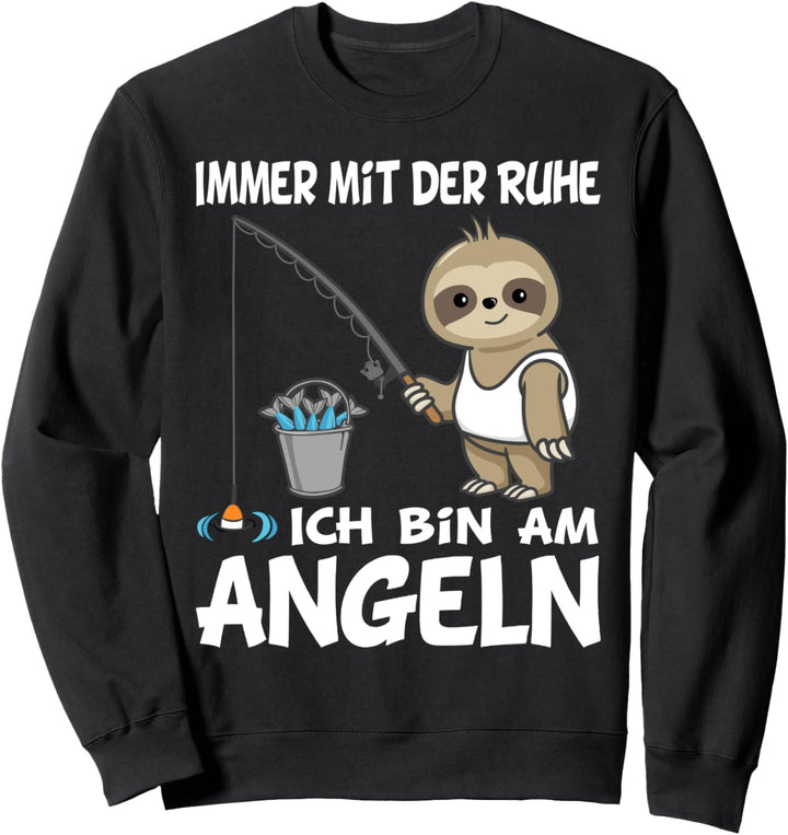 Immer mit der Ruhe ich bin am Angeln Faultier Angeln Sweatshirt