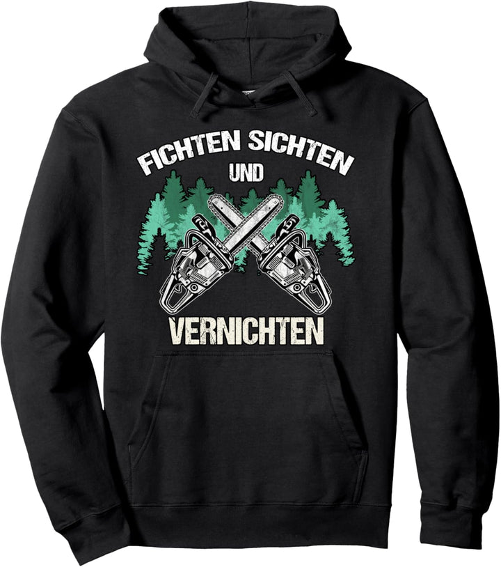 Holzfäller Waldarbeiter Holz Fichten Sichten Und Vernichten Pullover Hoodie