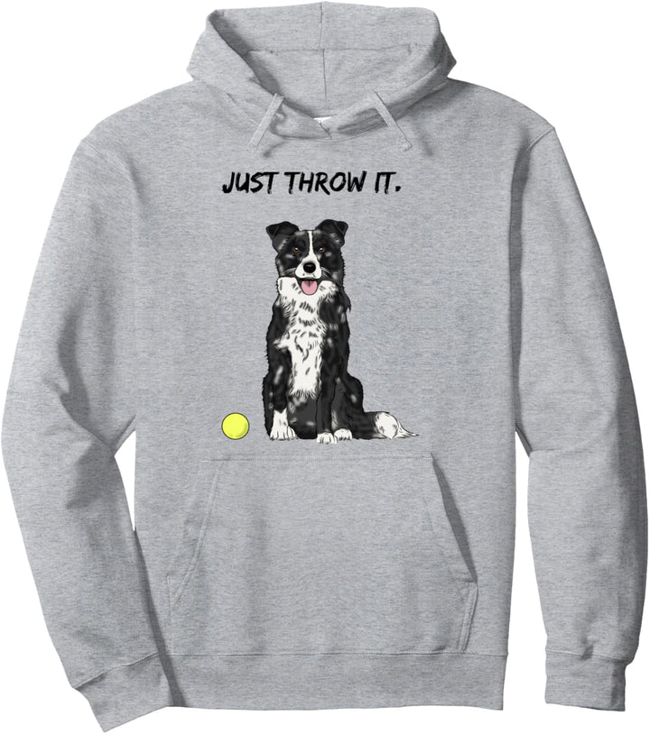 Just throw it. Go for a walk and play with your dog - funny Pullover Hoodie