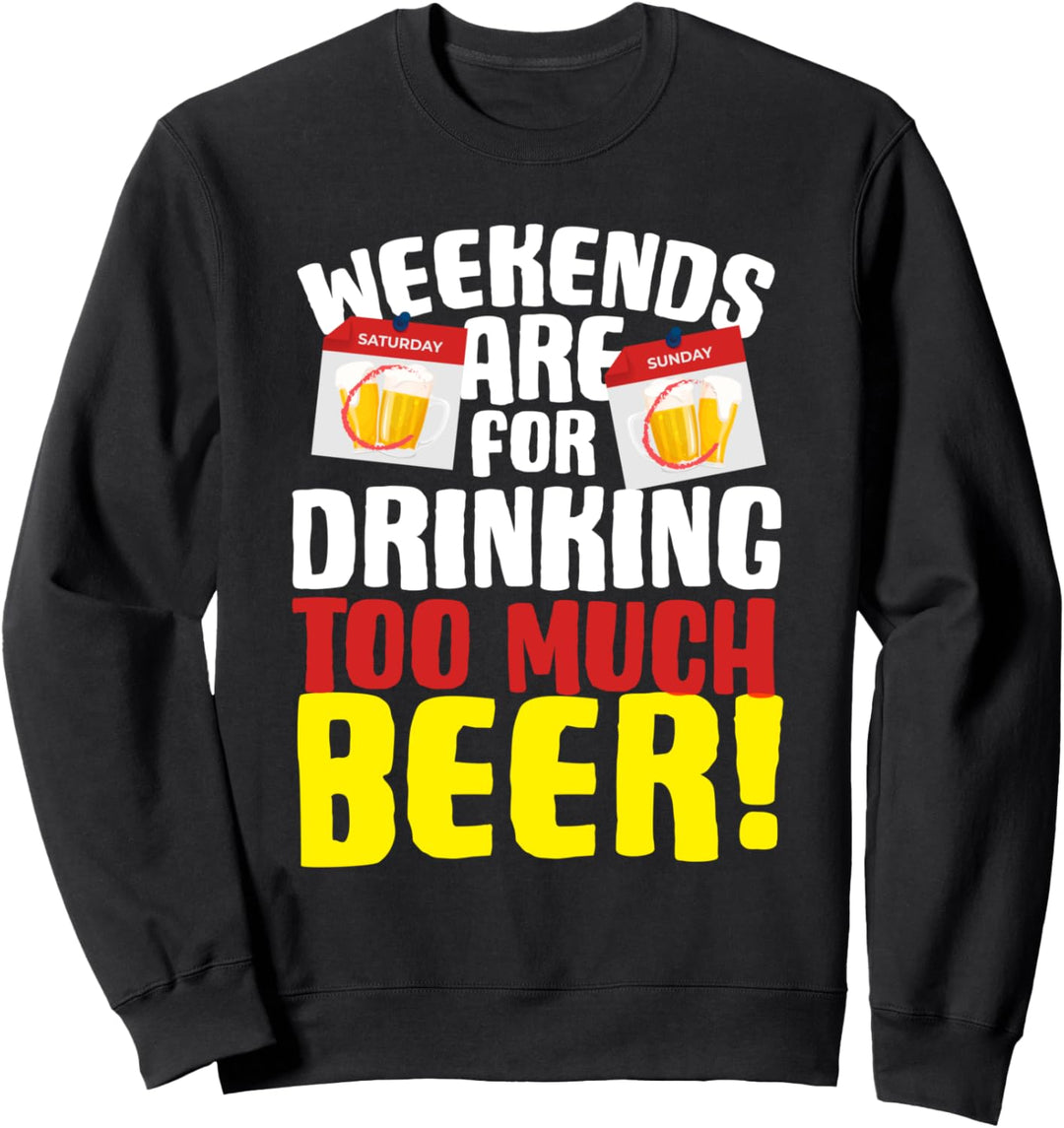 Weekends Are For Drinking Too Much Beer Sweatshirt