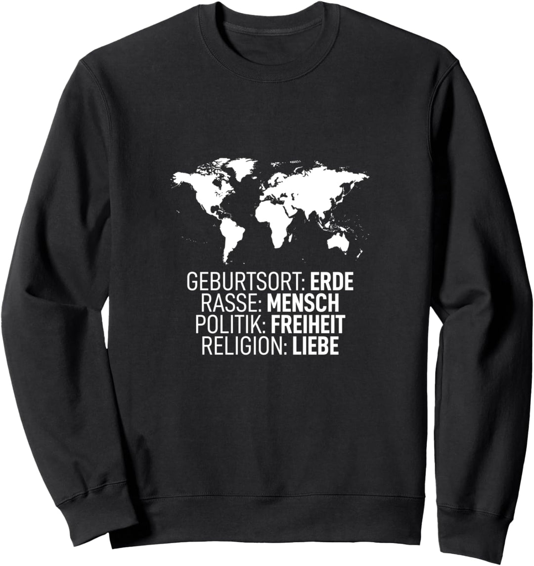 Geburtsort Erde Rasse Mensch Politik Freiheit Religion Liebe Sweatshirt