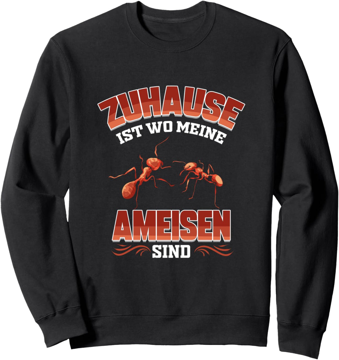 Zuhause ist wo meine Ameisen sind Ameisenzucht Ameise Sweatshirt