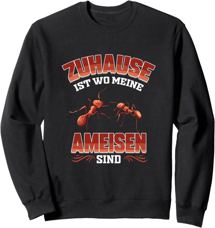 Zuhause ist wo meine Ameisen sind Ameisenzucht Ameise Sweatshirt
