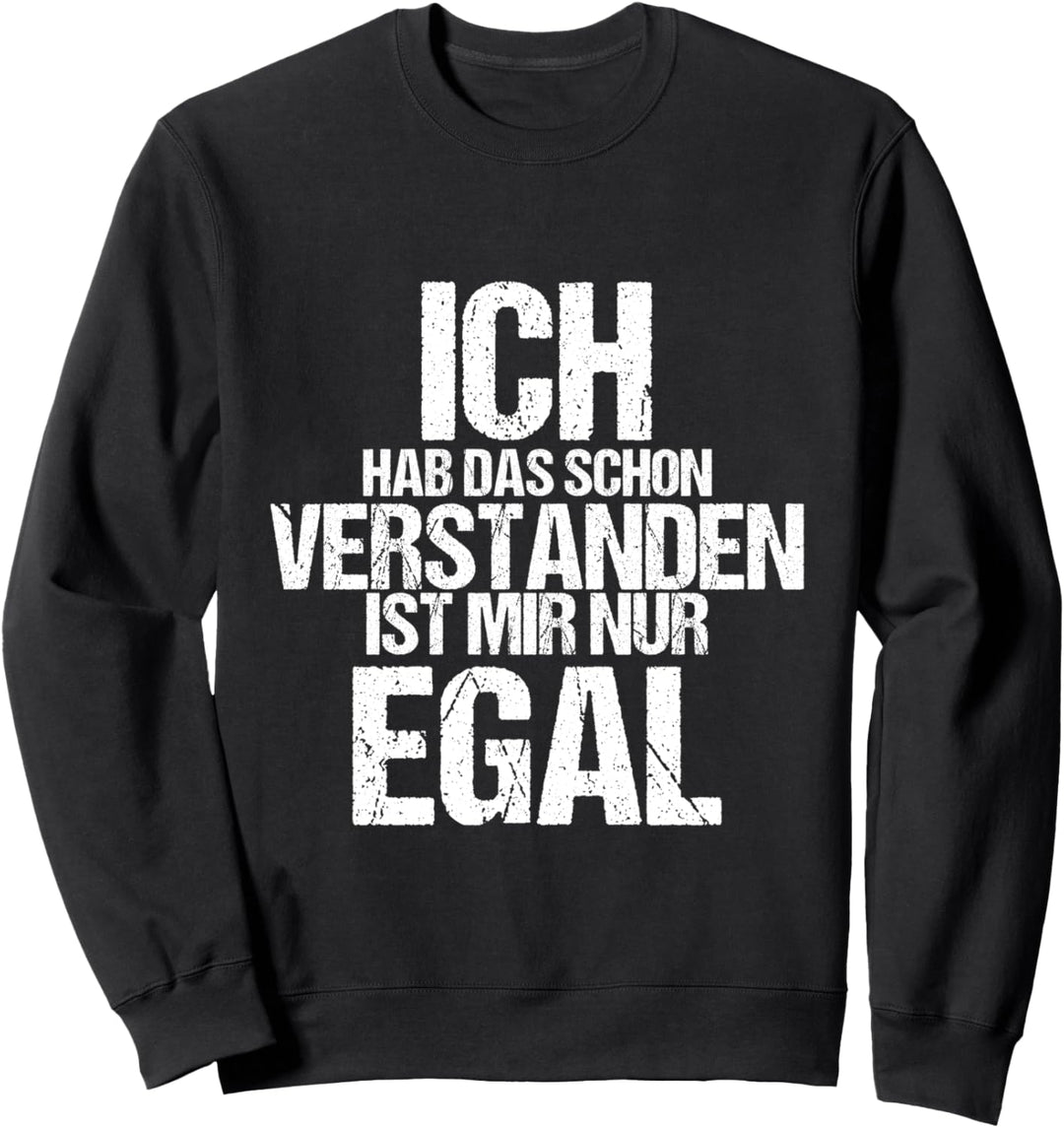 Ich Hab Das Schon Verstanden ist Mir Nur Egal Lustig Spruch Sweatshirt