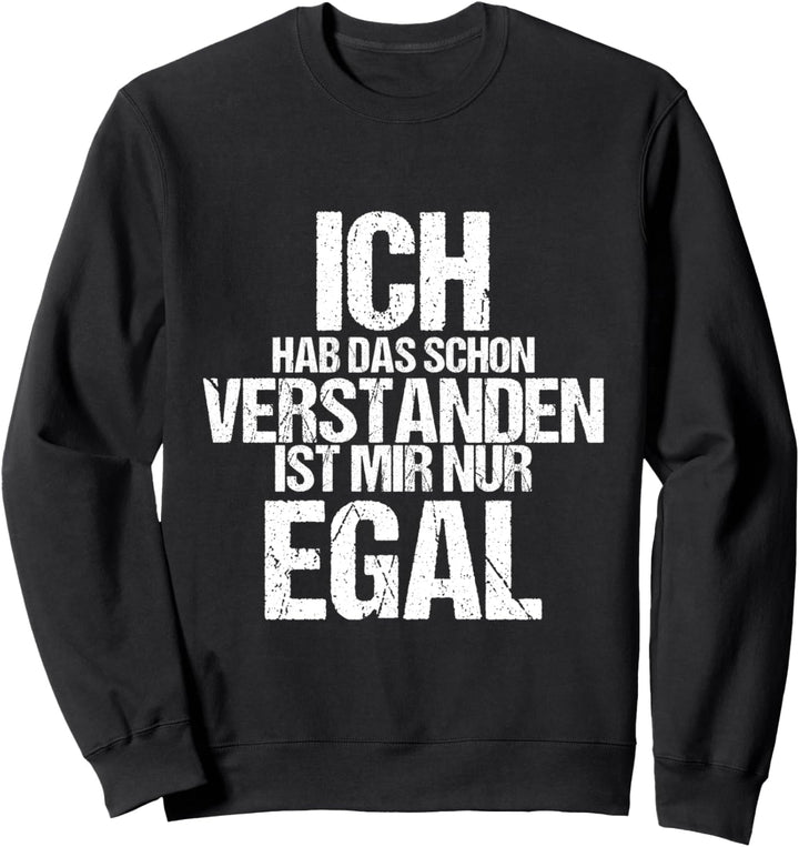 Ich Hab Das Schon Verstanden ist Mir Nur Egal Lustig Spruch Sweatshirt
