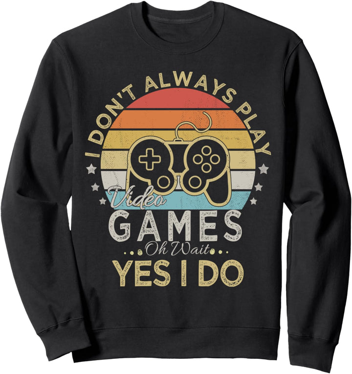 Retro I Don't Always Play Video Games, Oh Wait Yes I Do Sweatshirt