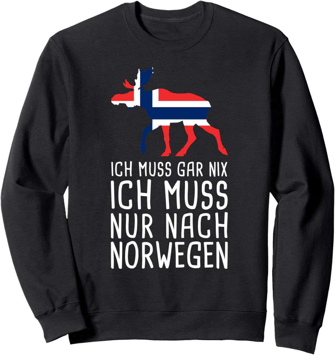 Ich Muss Gar Nix Ich Muss Nur Nach Norwegen Sweatshirt