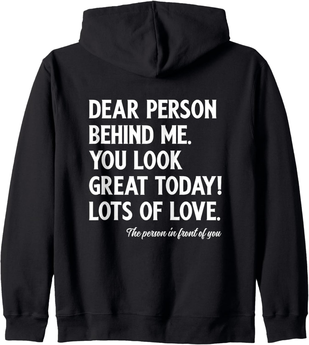 Dear Person Behind Me You Look Great Today (Rückseite) Kapuzenjacke