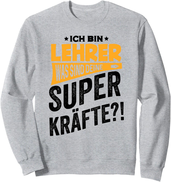 Ich Bin Lehrer was sind Deine Superkräfte Geschenke Lehrer Sweatshirt