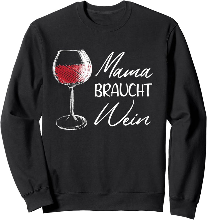 Mama Braucht Wein Lustiges Mutter Geschenk Für Weintrinker Sweatshirt