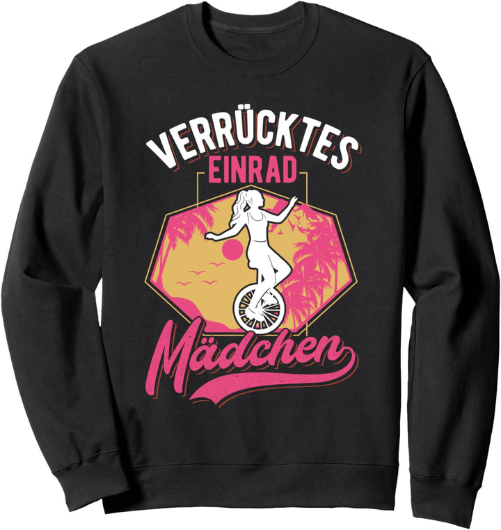 Verrücktes Einrad Mädchen Einradfahrerin Unicycle Einrad Sweatshirt