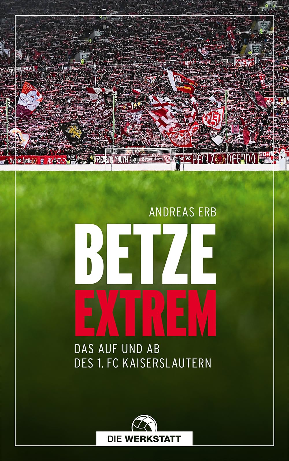 Betze extrem: Das Auf und Ab des 1. FC Kaiserslautern, Taschenbuch
