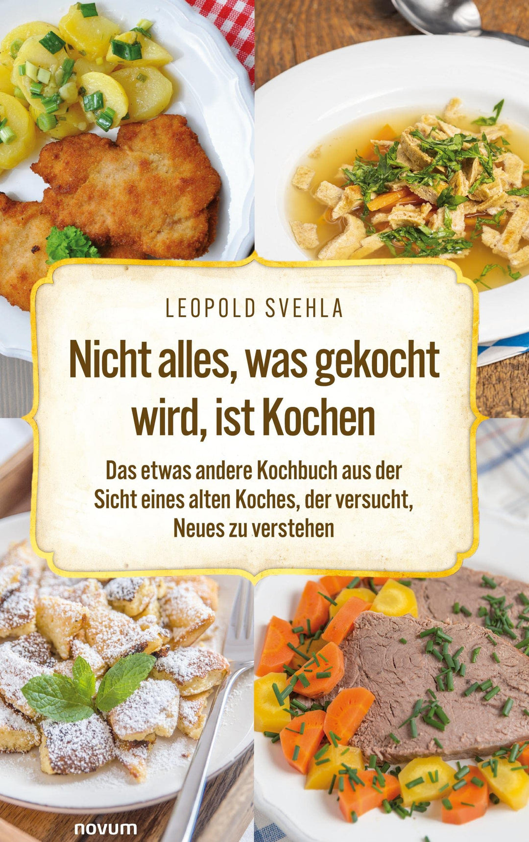 Nicht alles, was gekocht wird, ist Kochen: Das etwas andere Kochbuch aus der Sicht eines alten Koche