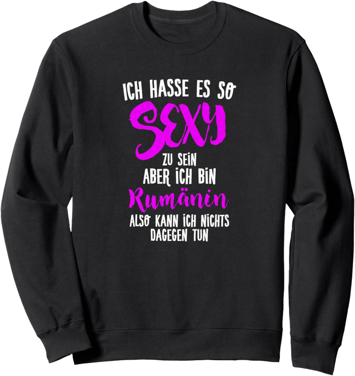 Sexy Rumänin - Lustiges Fun Romania Rumänien Sweatshirt