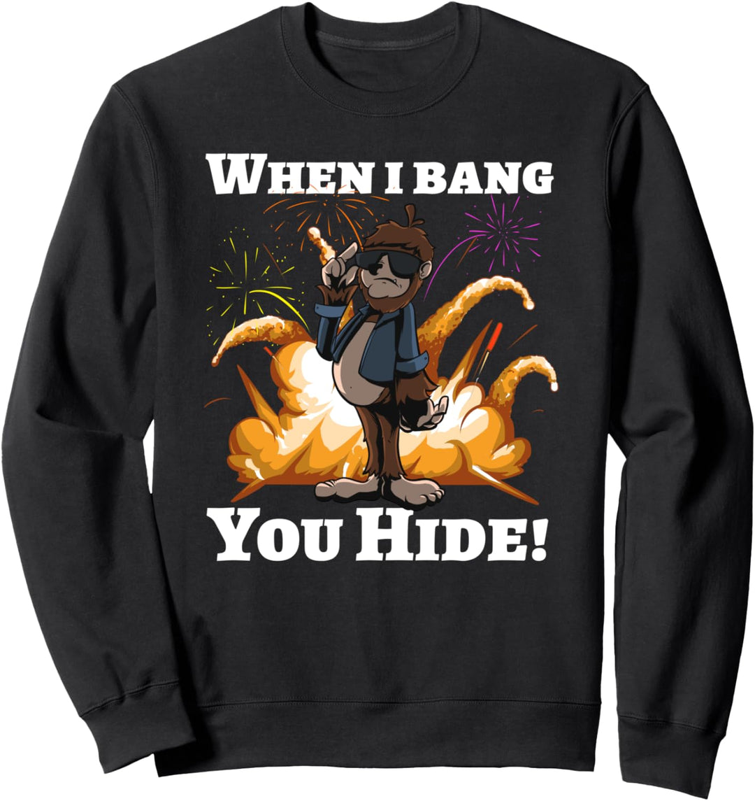 When i bang you hide | Squatch Bigfoot Ape Raketen Knaller Sweatshirt