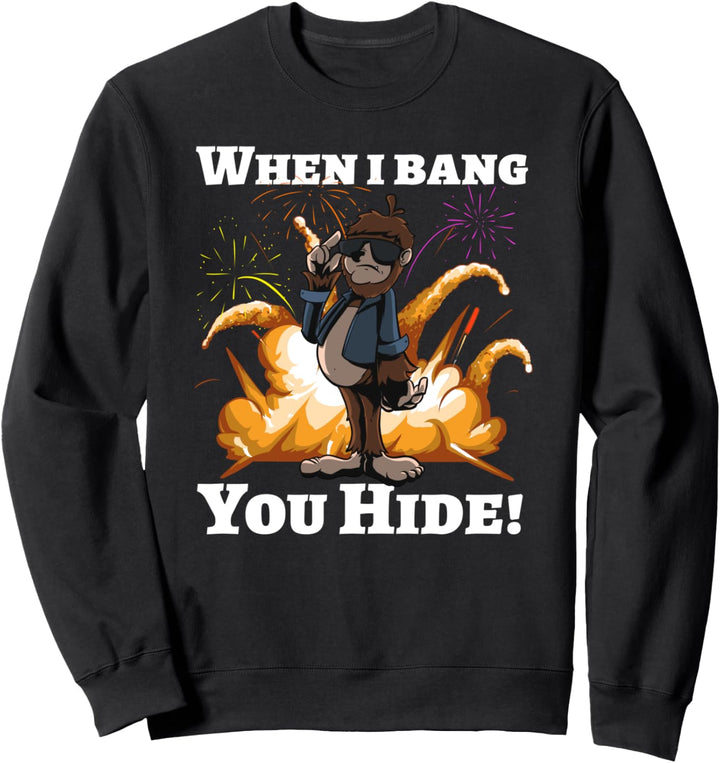 When i bang you hide | Squatch Bigfoot Ape Raketen Knaller Sweatshirt