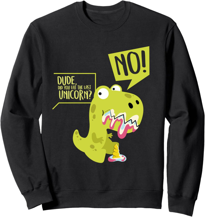 Did You Eat The Last Unicorn I T-Rex I Dinosaurier Sweatshirt