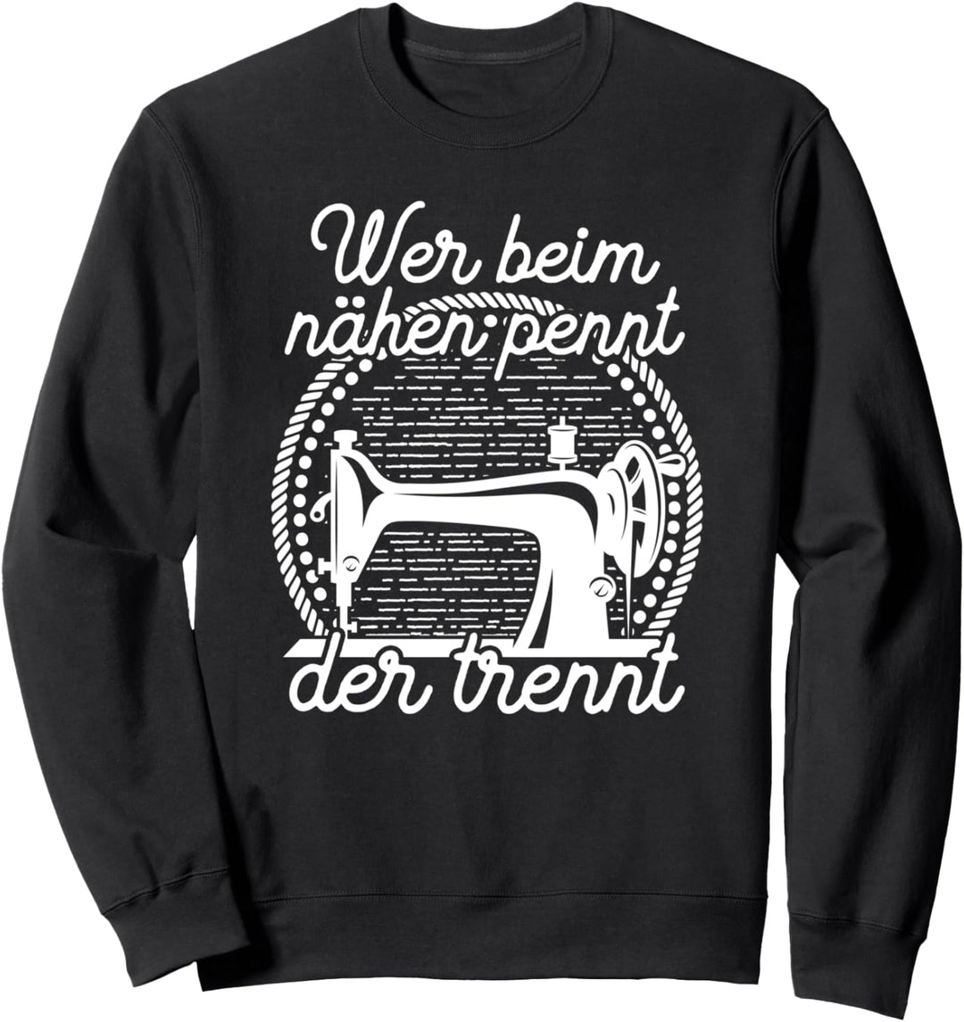 Wer beim nähen pennt der trennt Nähen Näherin Schneiderin Sweatshirt