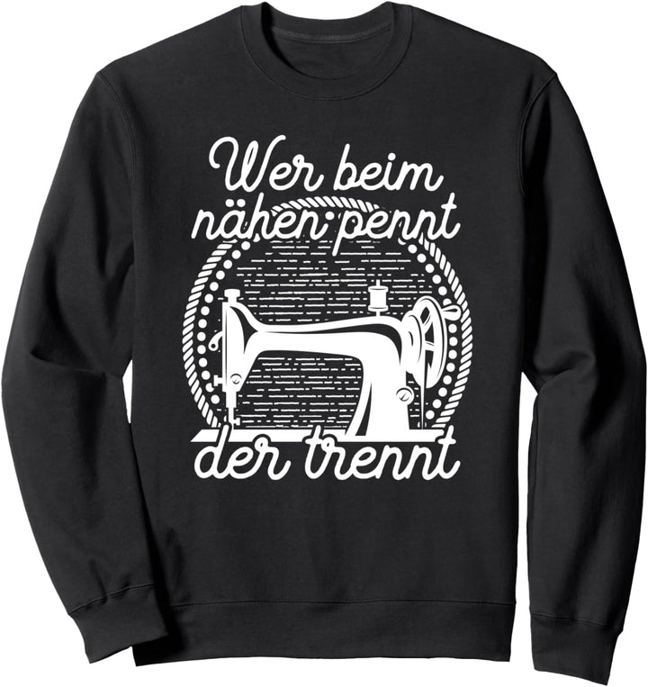 Wer beim nähen pennt der trennt Nähen Näherin Schneiderin Sweatshirt