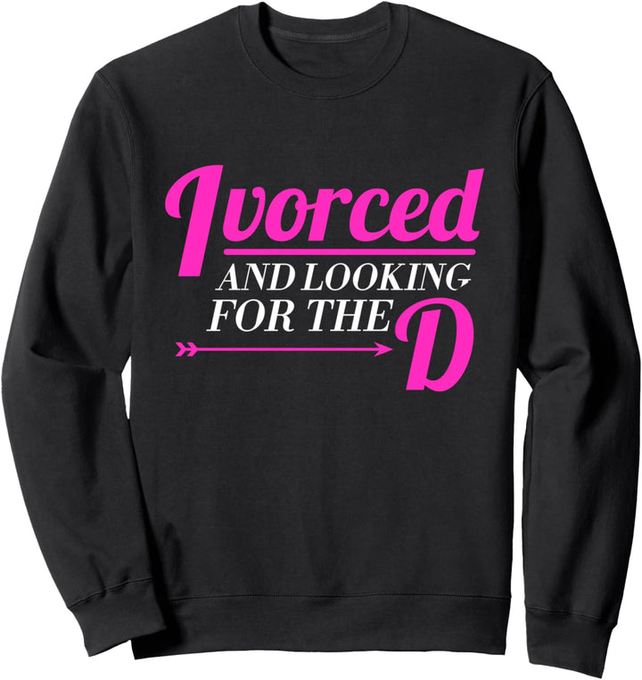 Just Divorced Newly Divorced Funny Party Humor Sweatshirt