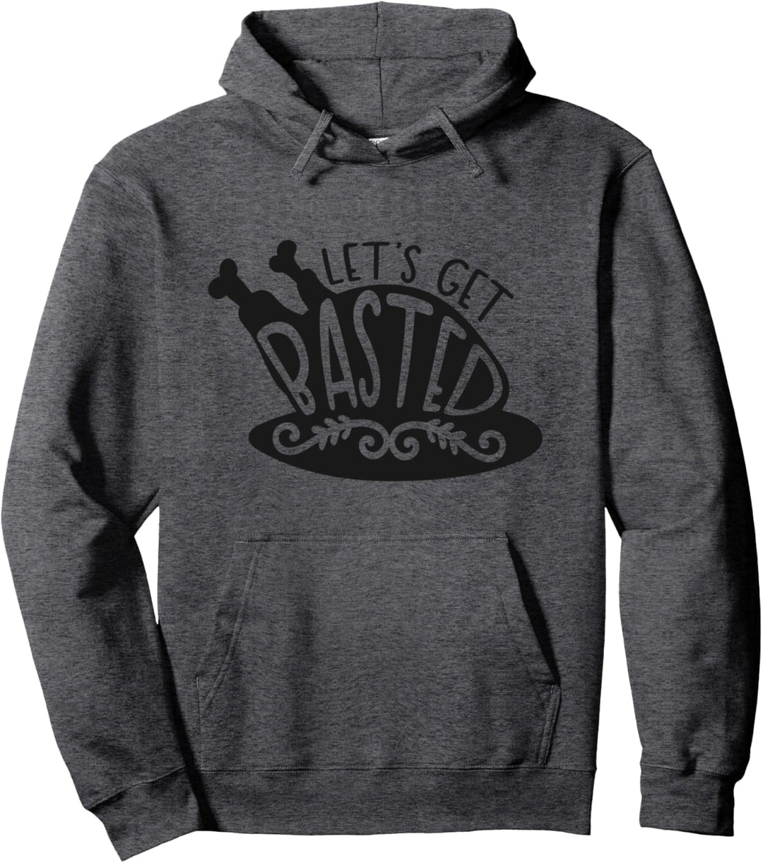 Let's get Basted Funny Thanksgiving Fall Winter Tee Pullover Hoodie