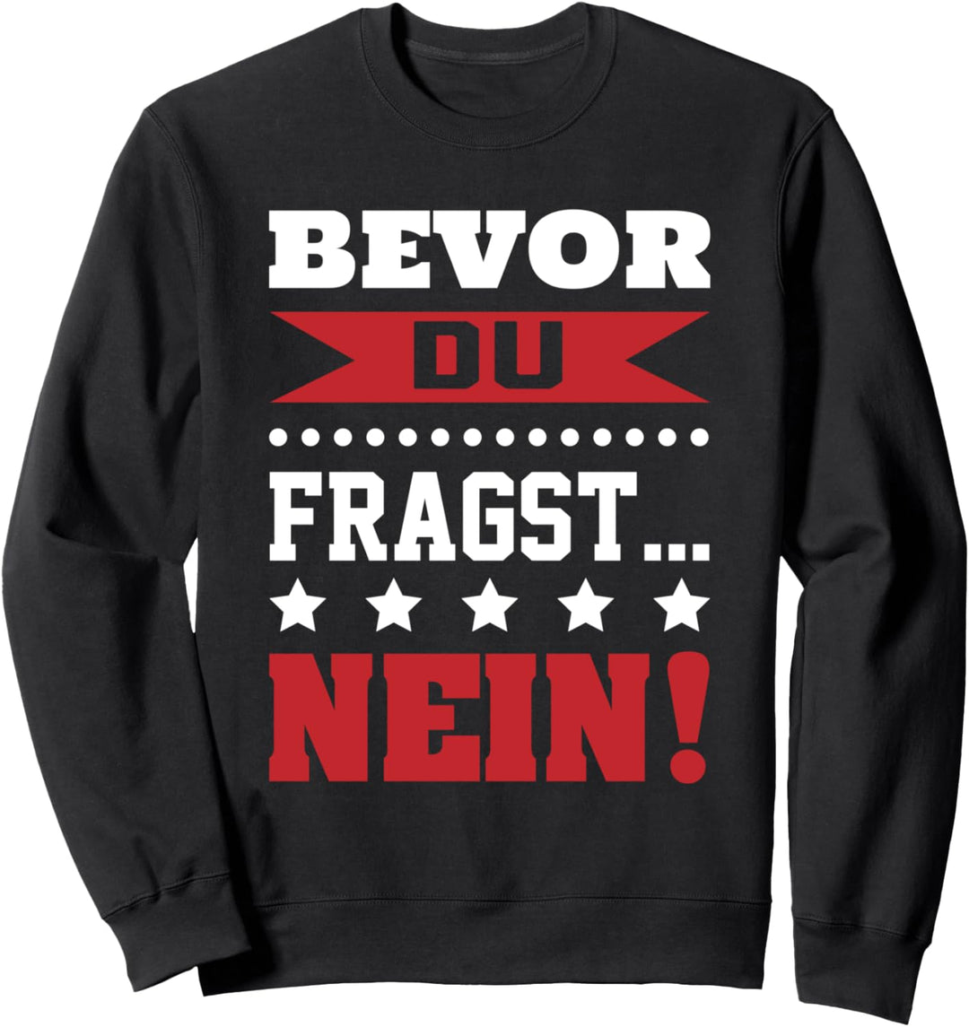 Bevor Du Fragst Nein Sweatshirt