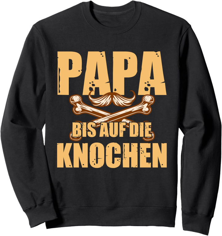 Papa Bis Auf Die Knochen Lustig Papa Vatertag Geschenk-Idee Sweatshirt