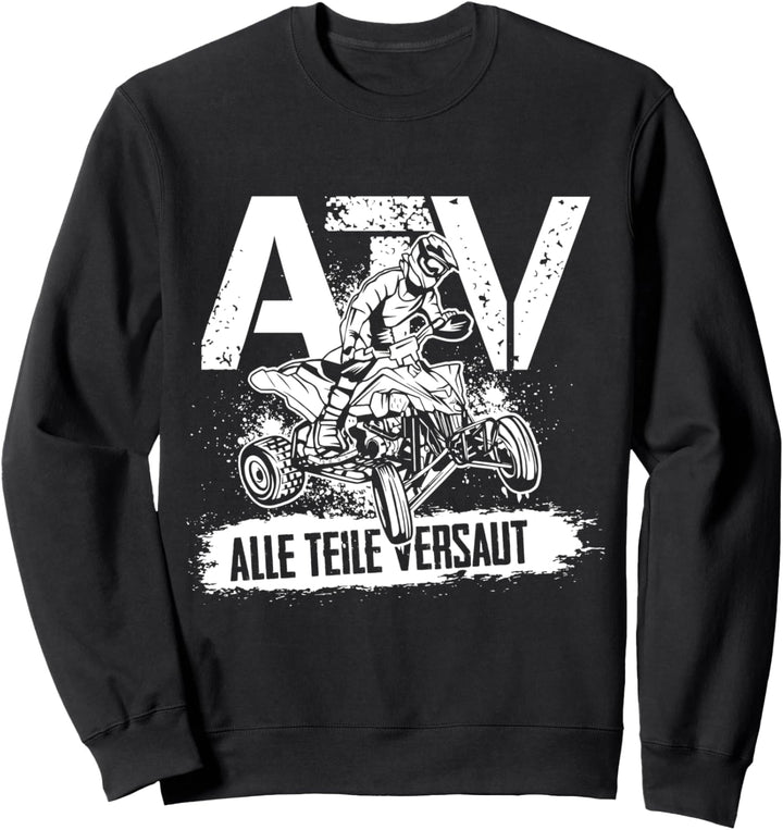 ATV Alle Teile Versaut lustiges Quad Fahrer QuadBiker Spruch Sweatshirt