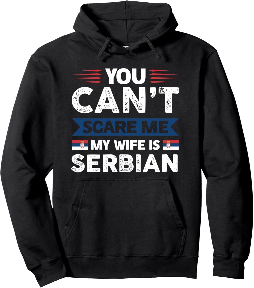 You can't scare me my wife is serbian serbian serbia Pullover Hoodie