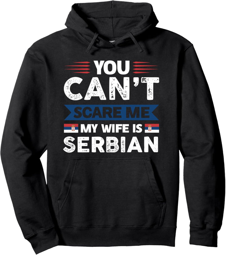 You can't scare me my wife is serbian serbian serbia Pullover Hoodie