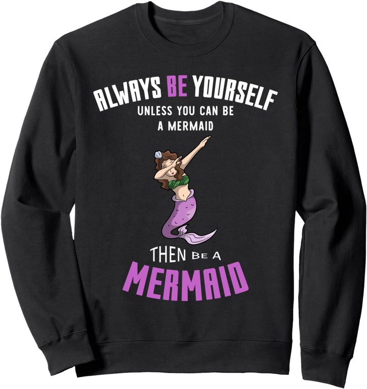 Always Be Yourself Be A Mermaid Positive Zitat Lustig Sweatshirt