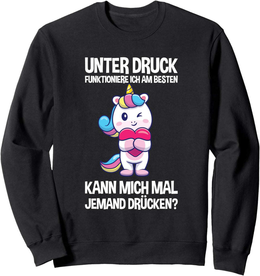 Unter Druck Funktioniere Ich Am Besten Süss Einhorn Umarmung Sweatshirt
